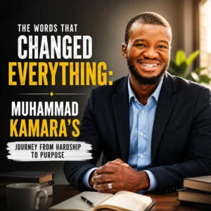 The Words That Changed Everything Muhammad Kamara's Journey from Hardship to Purpose