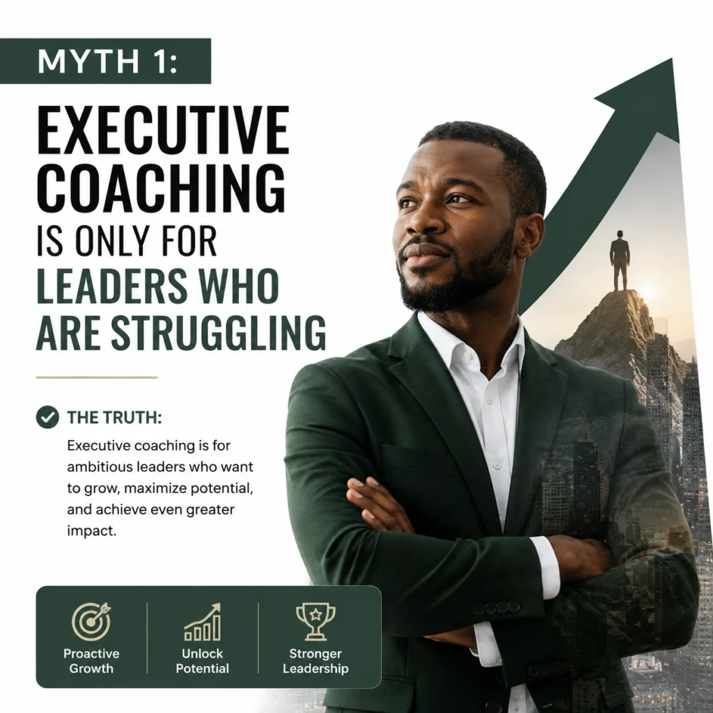 Executive coaching myth 1 debunked showing that coaching is not only for struggling leaders but helps ambitious leaders unlock growth, potential, and stronger leadership impact.